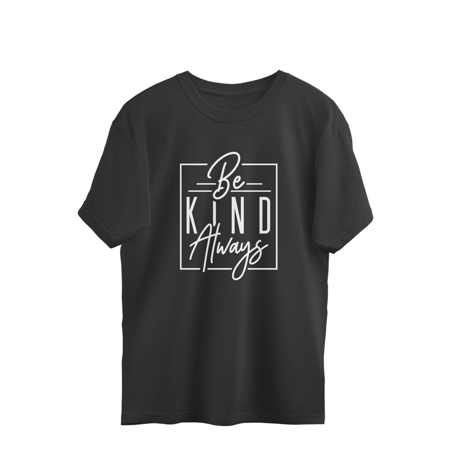 be kind always quote oversized t shirt